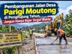 Pembangunan Jalan Desa Parigi Moutong di Penghujung Tahun, Jangan Hanya Kejar Target Waktu